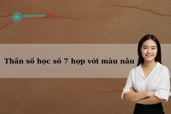 Số 7 trong thần số học hợp với màu nâu