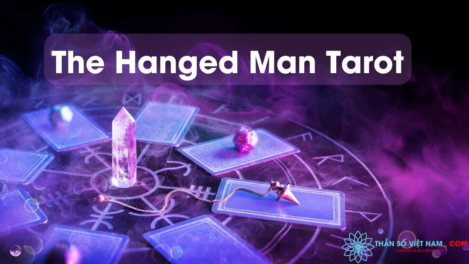The Hanged Man Tarot - giải mã chi tiết xuôi/ngược lá bài ẩn