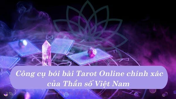 Công cụ bói bài Tarot Online chính xác của Thần số Việt Nam 
