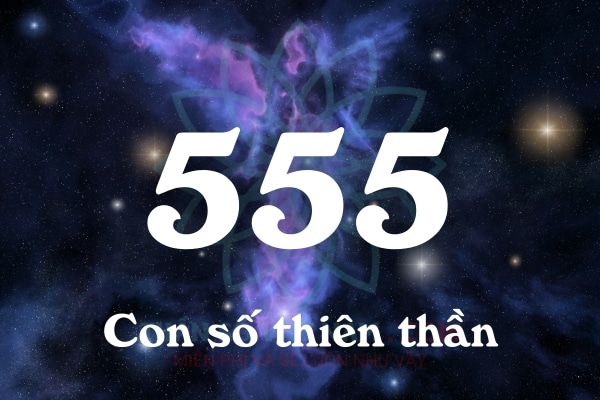 Số thiên thần 555: Điềm báo hiệu của tích cực và may mắn!