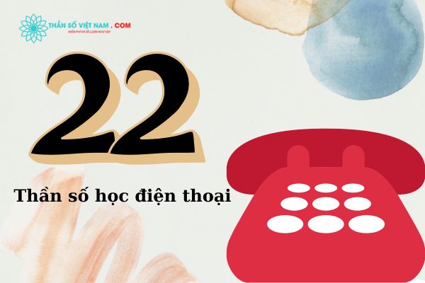 Số 22 điện thoại mang ý nghĩa sự thịnh vượng ở phía trước